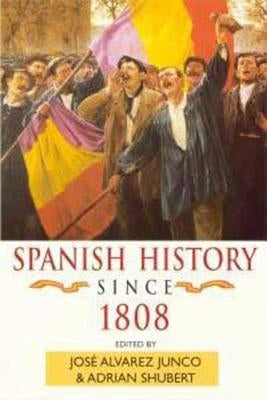 Spanish History Since 1808 by Alvarez Junco, Jose