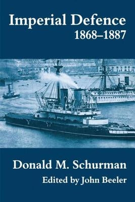 Imperial Defence, 1868-1887 by Beeler, John
