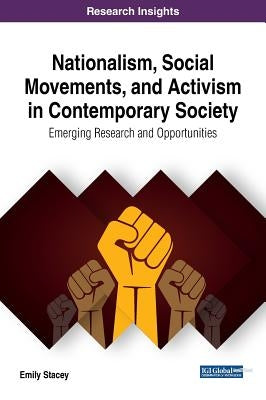 Nationalism, Social Movements, and Activism in Contemporary Society: Emerging Research and Opportunities by Stacey, Emily