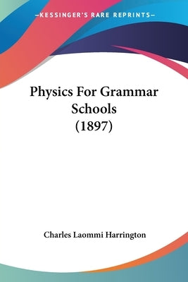 Physics For Grammar Schools (1897) by Harrington, Charles Laommi