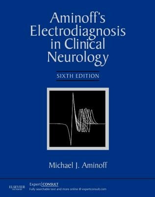 Aminoff's Electrodiagnosis in Clinical Neurology by Aminoff, Michael J.