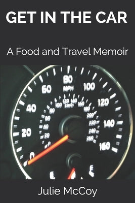 Get in the Car: A Food and Travel Memoir by McCoy, Julie