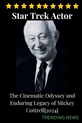 Star Trek Actor: The Cinematic Odyssey and Enduring Legacy of Mickey Cottrell[2024] by News, Trending