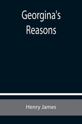 Georgina's Reasons by James, Henry