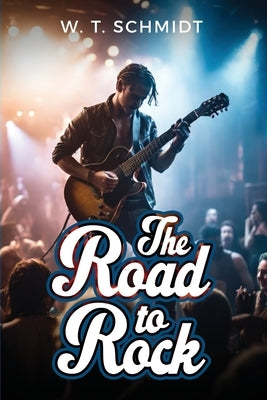 The Road to Rock by Schmidt, W. T.