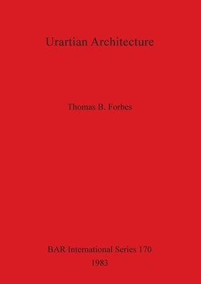 Urartian Architecture by Forbes, Thomas B.