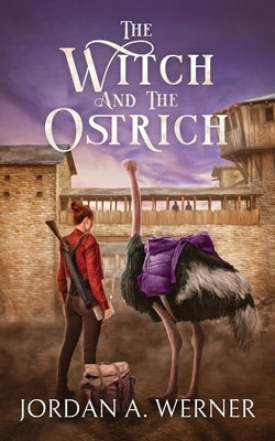 The Witch And The Ostrich by Werner, Jordan A.