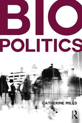 Biopolitics by Mills, Catherine