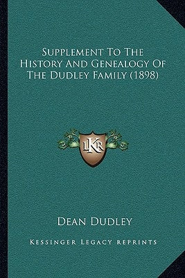 Supplement To The History And Genealogy Of The Dudley Family (1898) by Dudley, Dean