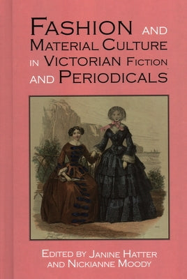 Fashion and Material Culture in Victorian Fiction and Periodicals by Hatter, Janine