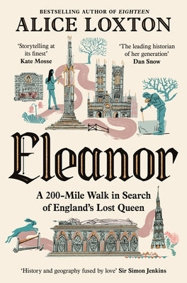Eleanor: A 200-Mile Walk in Search of England's Lost Queen by Loxton, Alice