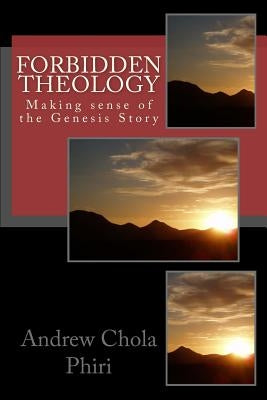 Forbidden Theology: Making sense of the Genesis story by Phiri, Andrew Chola