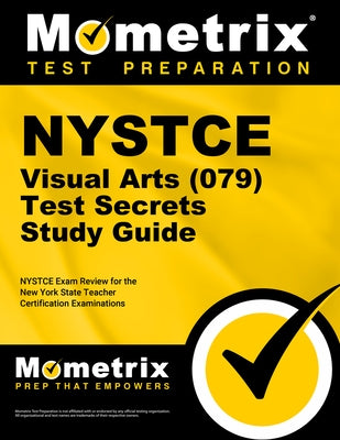 NYSTCE Visual Arts (079) Test Secrets Study Guide: NYSTCE Exam Review for the New York State Teacher Certification Examinations by Mometrix New York Teacher Certification