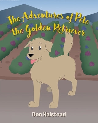 The Adventures of Pete the Golden Retriever by Halstead, Don