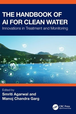 The Handbook of AI for Clean Water: Innovations in Treatment and Monitoring by Agarwal, Smriti