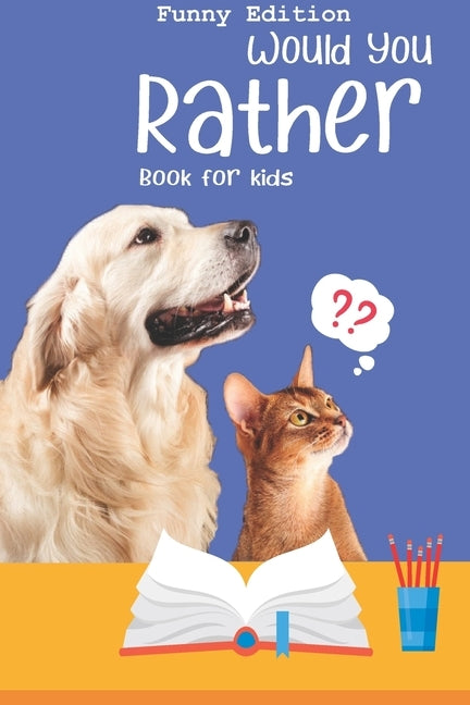 Would you rather book for kids: Would you rather game book: FUNNY Edition - A Fun Family Activity Book for Boys and Girls Ages 6, 7, 8, 9, 10, 11, and by Monsters, Little