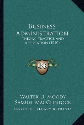 Business Administration: Theory, Practice And Application (1910) by Moody, Walter D.