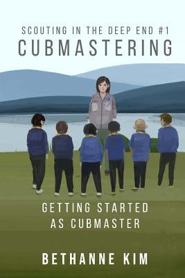 Cubmastering: Getting Started as Cubmaster by Kim, Bethanne