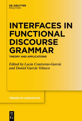 Interfaces in Functional Discourse Grammar: Theory and Applications by Contreras-García, Lucía