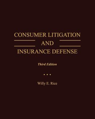 Consumer Litigation and Insurance Defense by Rice, Willy E.