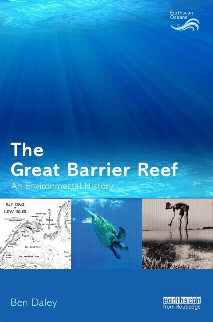 The Great Barrier Reef: An Environmental History by Daley, Ben
