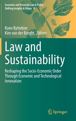 Law and Sustainability: Reshaping the Socio-Economic Order Through Economic and Technological Innovation by Byttebier, Koen