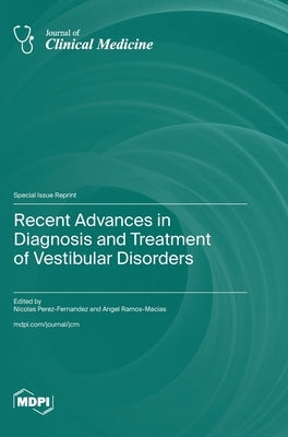 Recent Advances in Diagnosis and Treatment of Vestibular Disorders by Perez-Fernandez, Nicolas