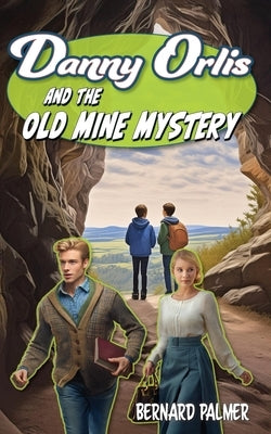 Danny Orlis and the Old Mine Mystery by Palmer, Bernard