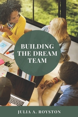 Building the Dream Team by Royston, Claude R.