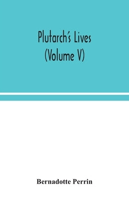 Plutarch's Lives (Volume V) by Perrin, Bernadotte