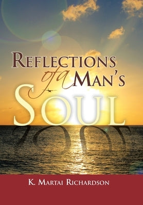 Reflections of a Man's Soul by Richardson, K. Martai