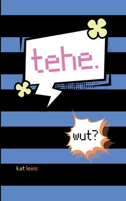 tehe. wut? by Lewis, Kat