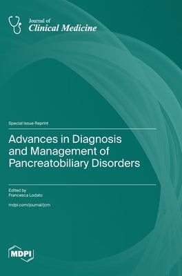 Advances in Diagnosis and Management of Pancreatobiliary Disorders by Lodato, Francesca