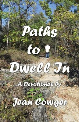 Paths to Dwell In: . . . a Devotional by . . . by Cowger, Jean