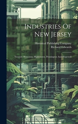 Industries Of New Jersey: Trenton, Princeton, Hightstown, Pennington And Hopewell by Edwards, Richard