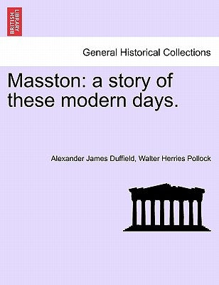 Masston: A Story of These Modern Days. Vol. II by Duffield, Alexander James
