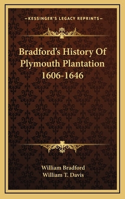 Bradford's History Of Plymouth Plantation 1606-1646 by Bradford, William