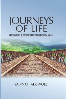 Journeys of Life: Inspiration and Transformation Poetry by Adewole, Sabinah