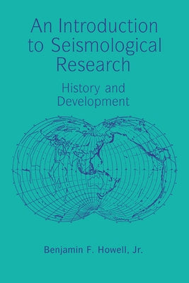 An Introduction to Seismological Research by Howell, Benjamin F., Jr.