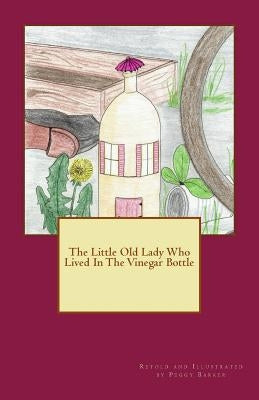 The Little Old Lady Who Lived In The Vinegar Bottle by Barker, Peggy