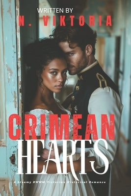 Crimean Hearts: A Steamy BWWM Interracial Multicultural Standalone Forbidden Love Victorian by Viktoria, N.