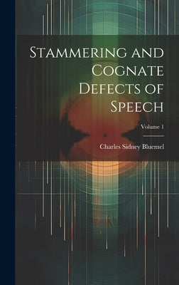 Stammering and Cognate Defects of Speech; Volume 1 by Bluemel, Charles Sidney