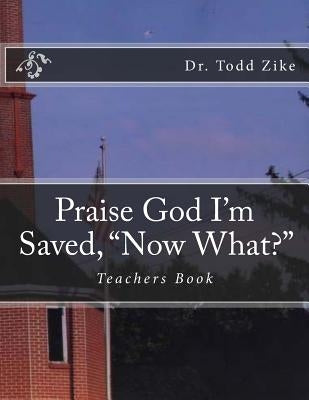 Praise God I'm Saved, "Now What?": Teachers Book by Loveless, Alton