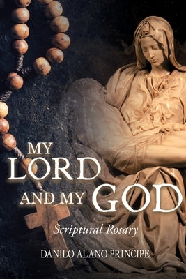 My Lord and My God: Scriptural Rosary by Principe, Danilo Alano