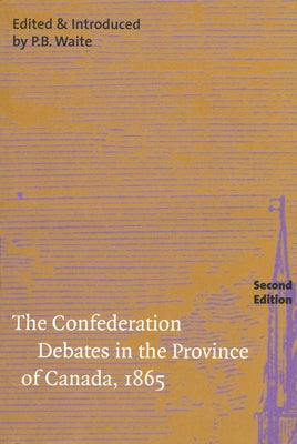 The Confederation Debates in the Province of Canada, 1865: Volume 206 by Waite, P. B.