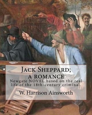 Jack Sheppard; a romance. By: W. Harrison Ainsworth, illustrated By: George Cruikshank (27 September 1792 - 1 February 1878): It is a historical rom by Cruikshank, George