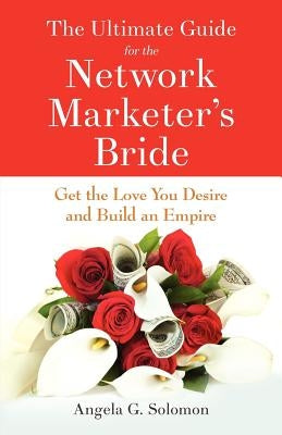 The Ultimate Guide for the Network Marketer's Bride by Solomon, Angela G.