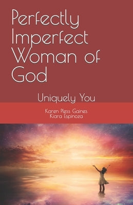 Perfectly Imperfect Woman of God: Uniquely You by Espinoza, Kiara