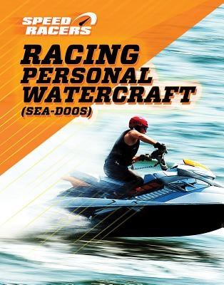 Racing Personal Watercraft (Sea-Doos) by Sherman, Jill