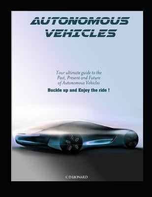 Autonomous Vehicles: Your Ultimate Guide to the Past, Present and Future of Autonomous Vehicles by Peake, Lenny